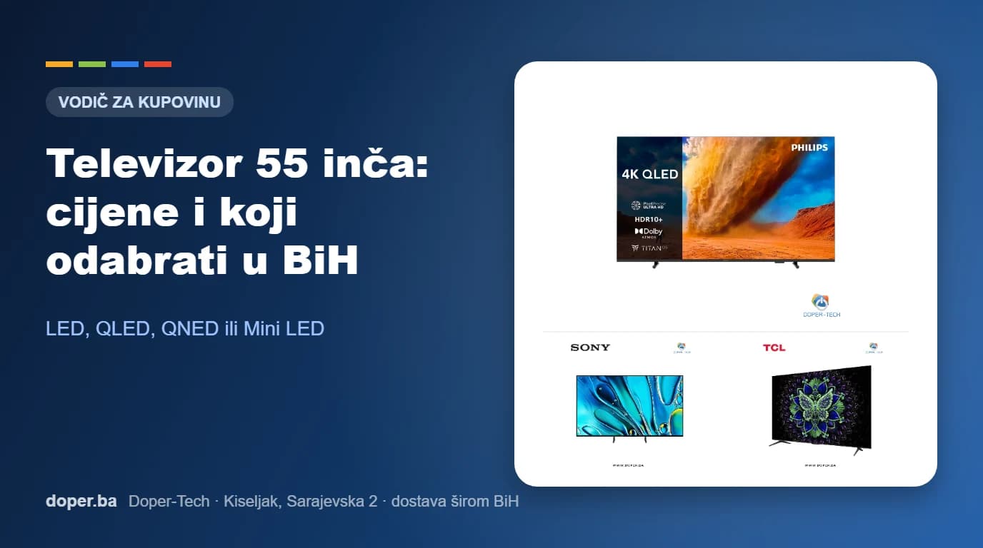 Televizor 55 inča: cijene i koji odabrati u BiH – vodič Doper-Tech